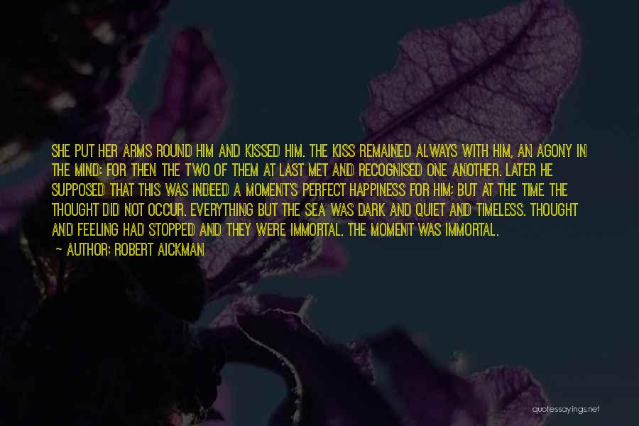 Robert Aickman Quotes: She Put Her Arms Round Him And Kissed Him. The Kiss Remained Always With Him, An Agony In The Mind: