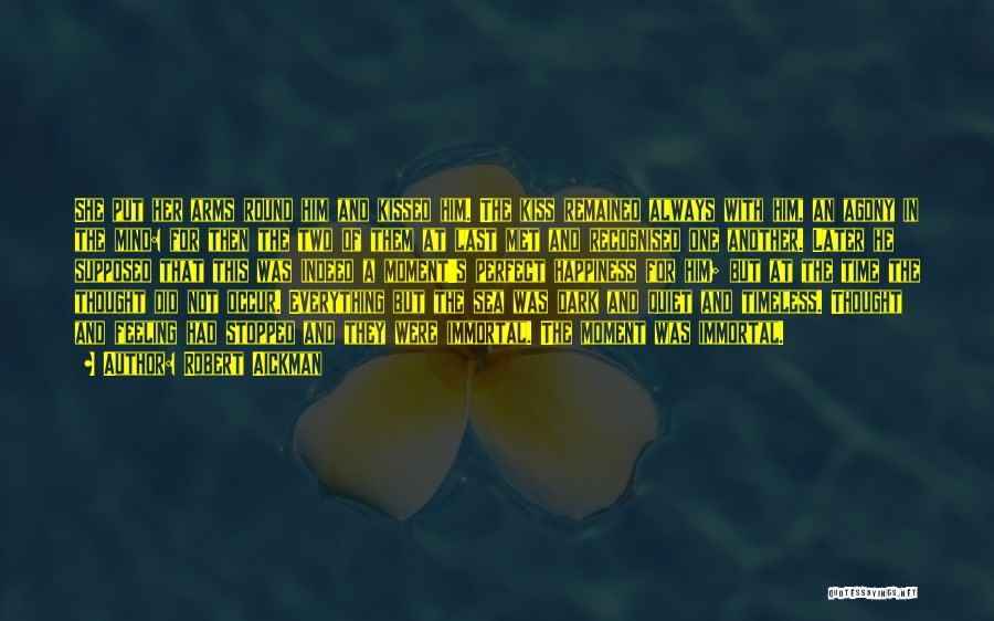 Robert Aickman Quotes: She Put Her Arms Round Him And Kissed Him. The Kiss Remained Always With Him, An Agony In The Mind: