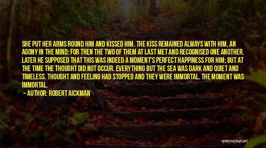 Robert Aickman Quotes: She Put Her Arms Round Him And Kissed Him. The Kiss Remained Always With Him, An Agony In The Mind: