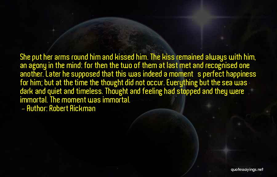 Robert Aickman Quotes: She Put Her Arms Round Him And Kissed Him. The Kiss Remained Always With Him, An Agony In The Mind: