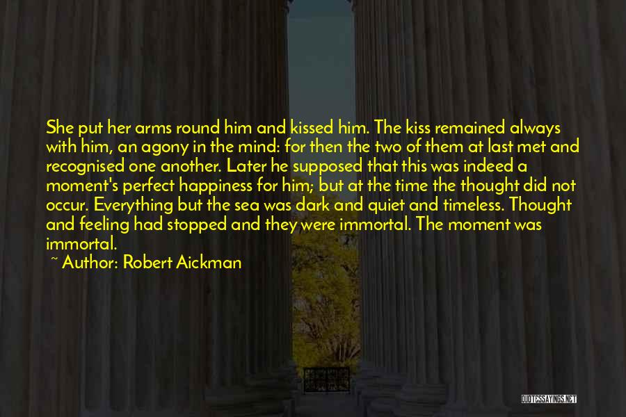 Robert Aickman Quotes: She Put Her Arms Round Him And Kissed Him. The Kiss Remained Always With Him, An Agony In The Mind: