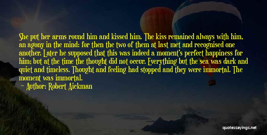 Robert Aickman Quotes: She Put Her Arms Round Him And Kissed Him. The Kiss Remained Always With Him, An Agony In The Mind: