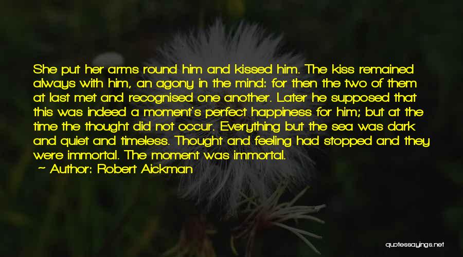 Robert Aickman Quotes: She Put Her Arms Round Him And Kissed Him. The Kiss Remained Always With Him, An Agony In The Mind: