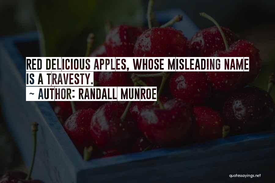 Randall Munroe Quotes: Red Delicious Apples, Whose Misleading Name Is A Travesty.