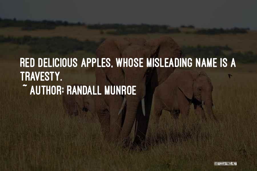 Randall Munroe Quotes: Red Delicious Apples, Whose Misleading Name Is A Travesty.