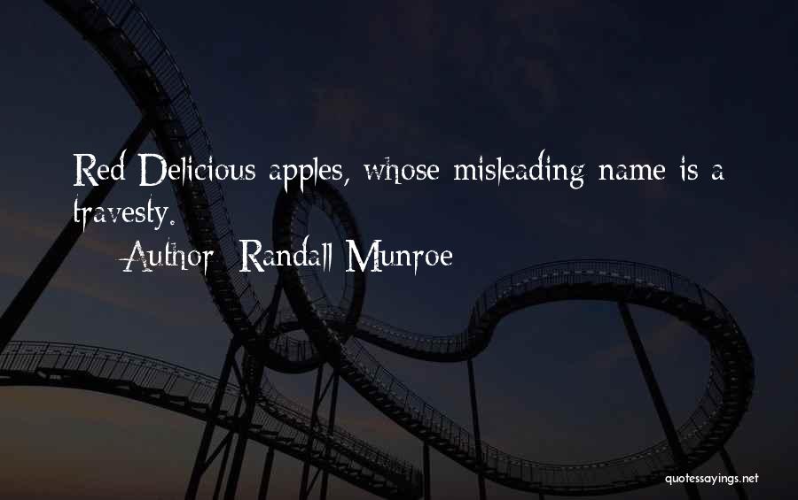 Randall Munroe Quotes: Red Delicious Apples, Whose Misleading Name Is A Travesty.