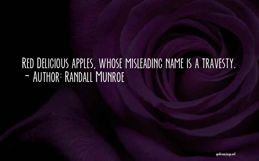 Randall Munroe Quotes: Red Delicious Apples, Whose Misleading Name Is A Travesty.