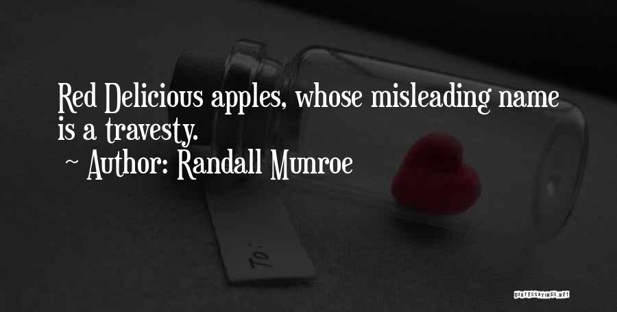 Randall Munroe Quotes: Red Delicious Apples, Whose Misleading Name Is A Travesty.