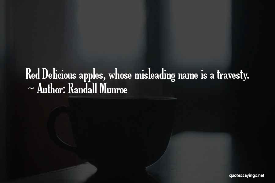 Randall Munroe Quotes: Red Delicious Apples, Whose Misleading Name Is A Travesty.