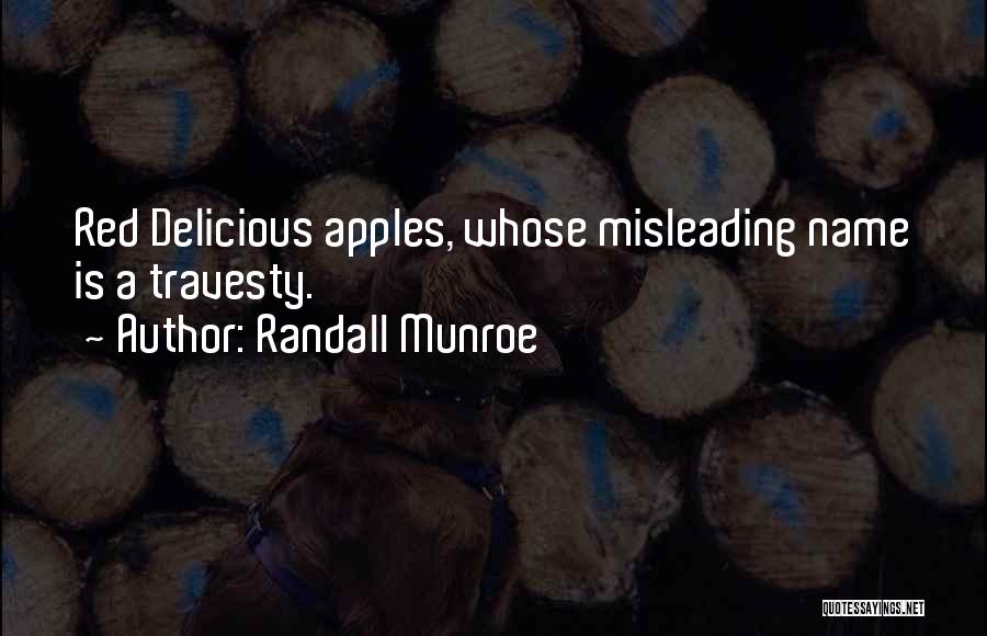Randall Munroe Quotes: Red Delicious Apples, Whose Misleading Name Is A Travesty.