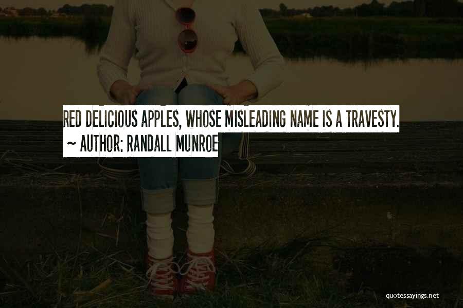 Randall Munroe Quotes: Red Delicious Apples, Whose Misleading Name Is A Travesty.