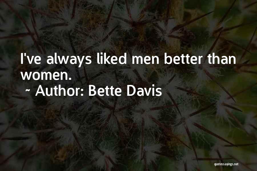 Bette Davis Quotes: I've Always Liked Men Better Than Women.
