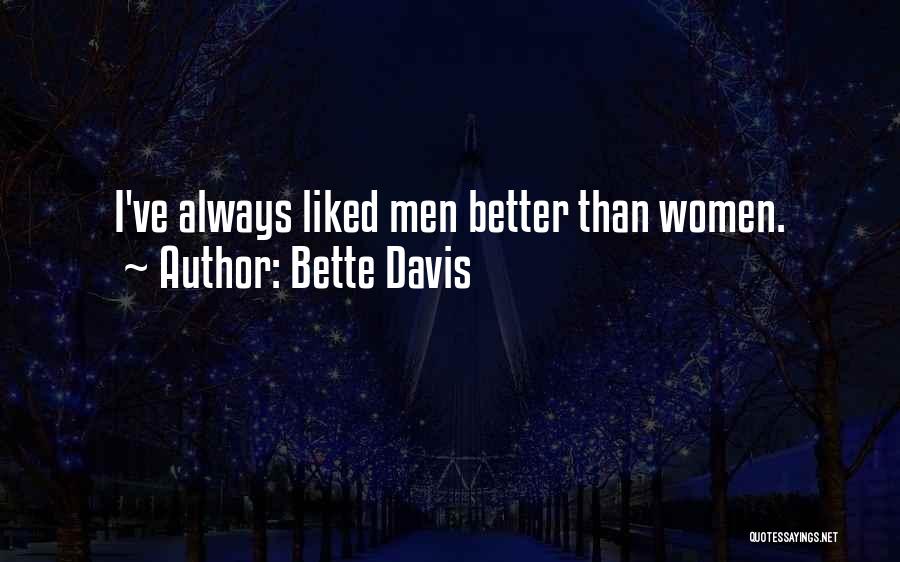 Bette Davis Quotes: I've Always Liked Men Better Than Women.