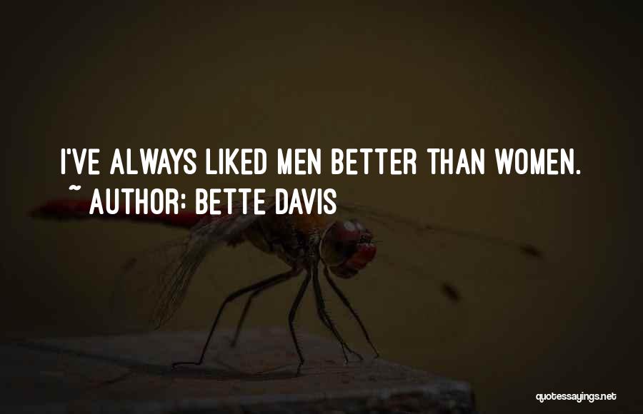 Bette Davis Quotes: I've Always Liked Men Better Than Women.