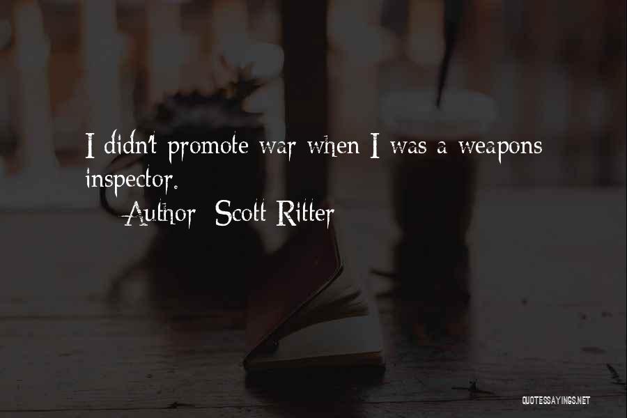 Scott Ritter Quotes: I Didn't Promote War When I Was A Weapons Inspector.