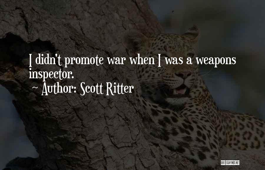 Scott Ritter Quotes: I Didn't Promote War When I Was A Weapons Inspector.