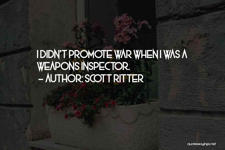 Scott Ritter Quotes: I Didn't Promote War When I Was A Weapons Inspector.