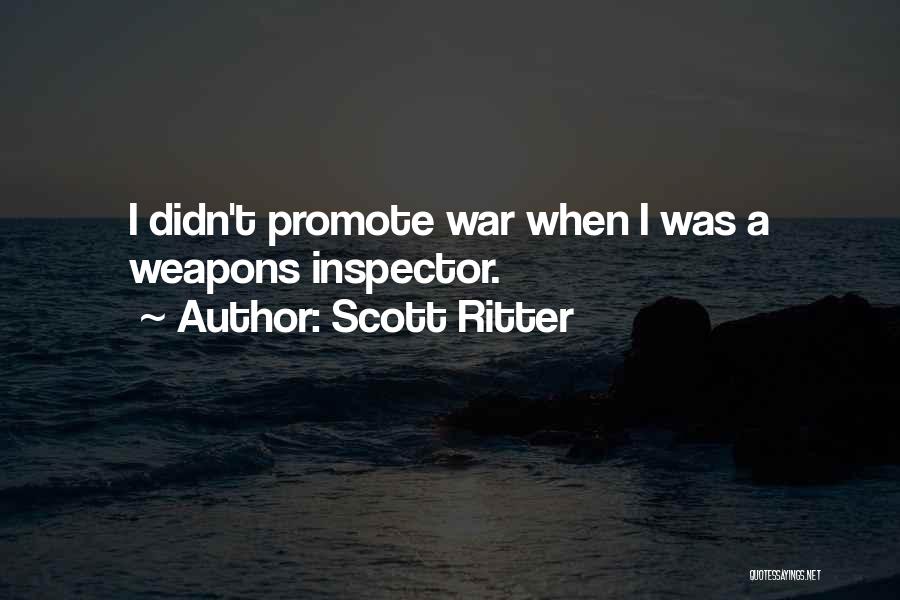 Scott Ritter Quotes: I Didn't Promote War When I Was A Weapons Inspector.