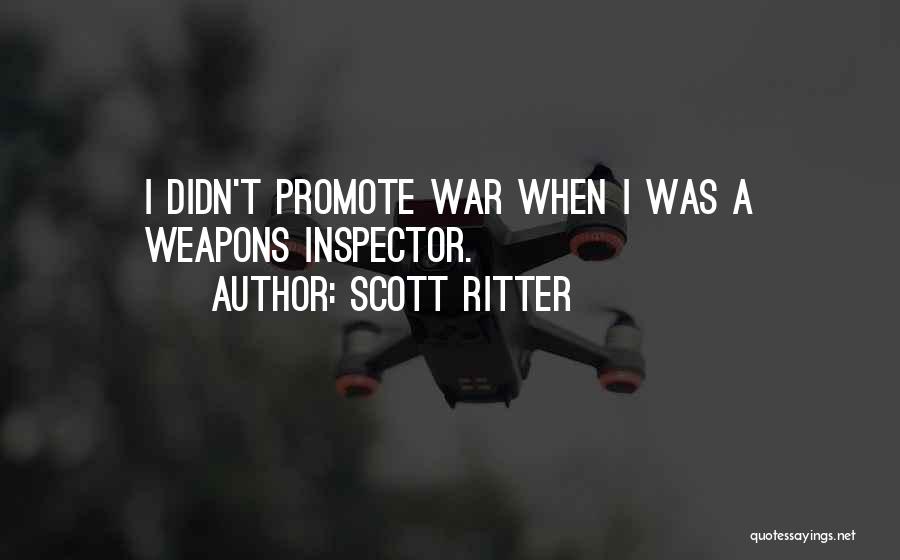Scott Ritter Quotes: I Didn't Promote War When I Was A Weapons Inspector.