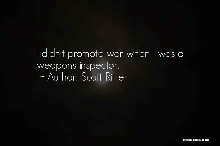 Scott Ritter Quotes: I Didn't Promote War When I Was A Weapons Inspector.