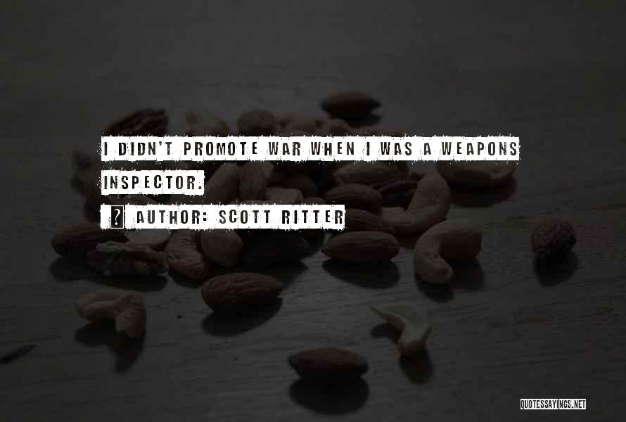 Scott Ritter Quotes: I Didn't Promote War When I Was A Weapons Inspector.