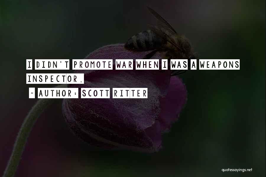 Scott Ritter Quotes: I Didn't Promote War When I Was A Weapons Inspector.