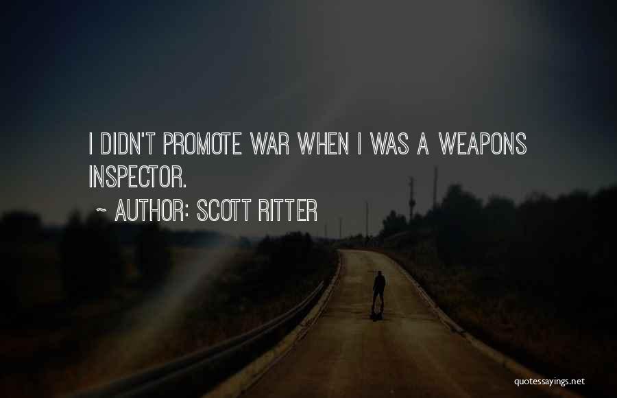 Scott Ritter Quotes: I Didn't Promote War When I Was A Weapons Inspector.
