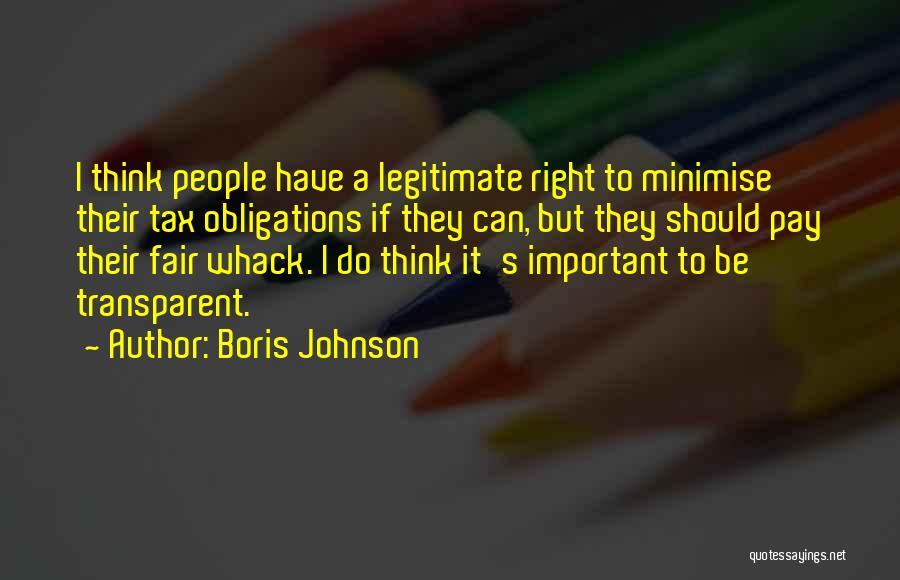 Boris Johnson Quotes: I Think People Have A Legitimate Right To Minimise Their Tax Obligations If They Can, But They Should Pay Their