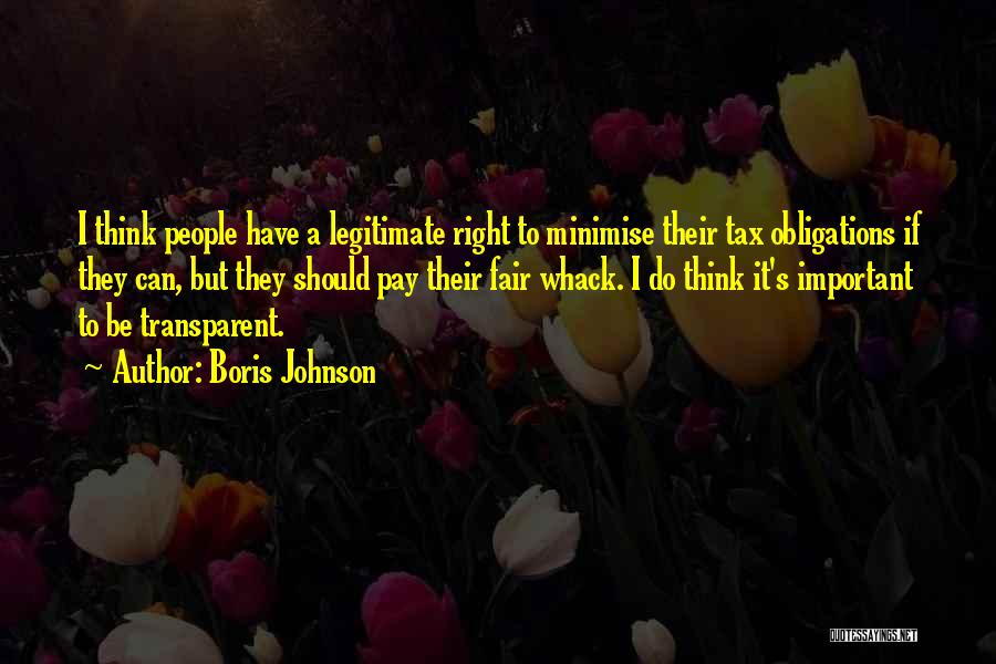 Boris Johnson Quotes: I Think People Have A Legitimate Right To Minimise Their Tax Obligations If They Can, But They Should Pay Their