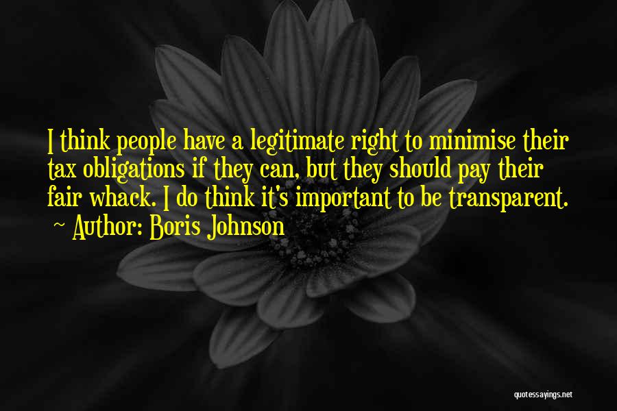 Boris Johnson Quotes: I Think People Have A Legitimate Right To Minimise Their Tax Obligations If They Can, But They Should Pay Their