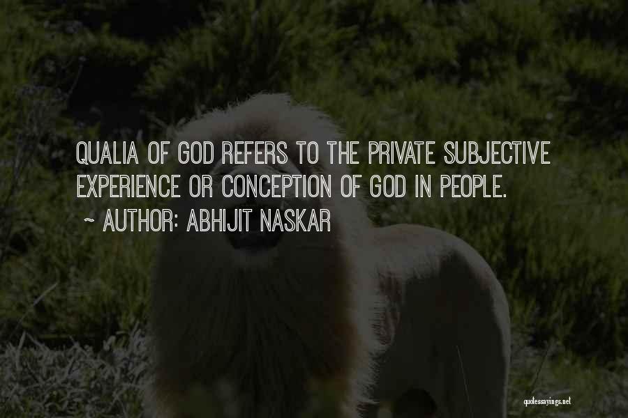 Abhijit Naskar Quotes: Qualia Of God Refers To The Private Subjective Experience Or Conception Of God In People.