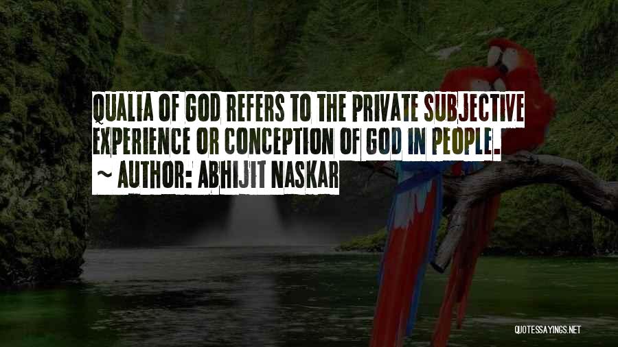 Abhijit Naskar Quotes: Qualia Of God Refers To The Private Subjective Experience Or Conception Of God In People.