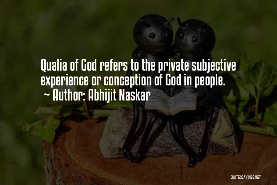 Abhijit Naskar Quotes: Qualia Of God Refers To The Private Subjective Experience Or Conception Of God In People.