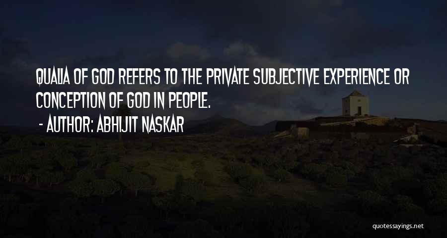 Abhijit Naskar Quotes: Qualia Of God Refers To The Private Subjective Experience Or Conception Of God In People.