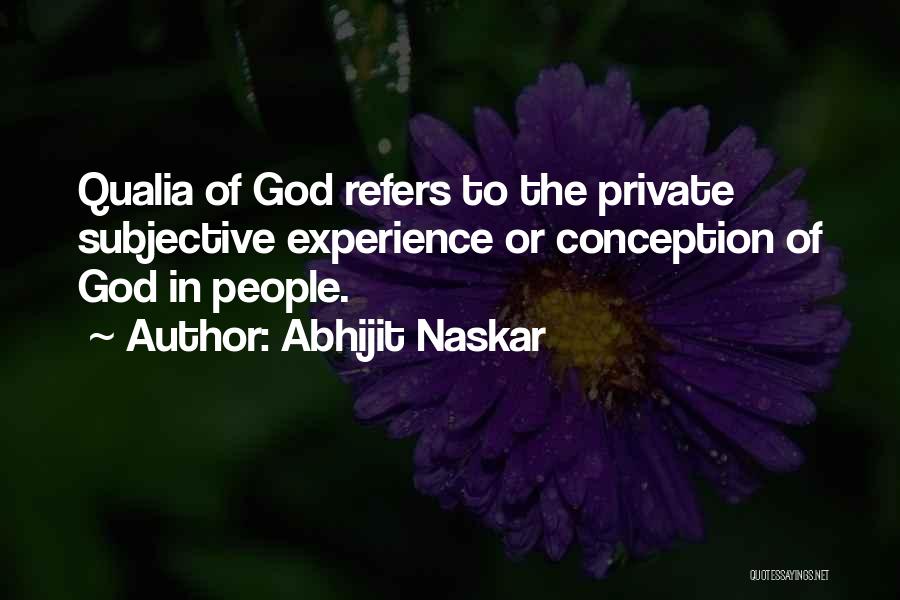 Abhijit Naskar Quotes: Qualia Of God Refers To The Private Subjective Experience Or Conception Of God In People.