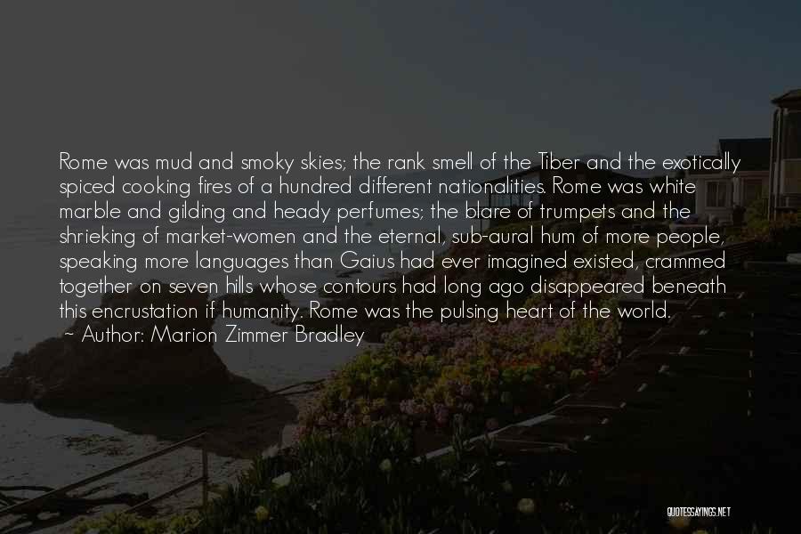 Marion Zimmer Bradley Quotes: Rome Was Mud And Smoky Skies; The Rank Smell Of The Tiber And The Exotically Spiced Cooking Fires Of A