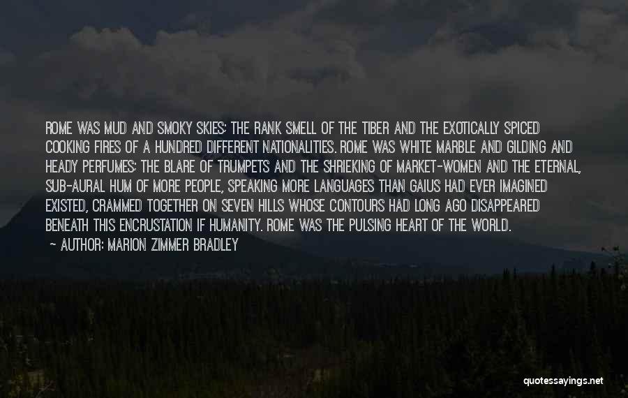 Marion Zimmer Bradley Quotes: Rome Was Mud And Smoky Skies; The Rank Smell Of The Tiber And The Exotically Spiced Cooking Fires Of A