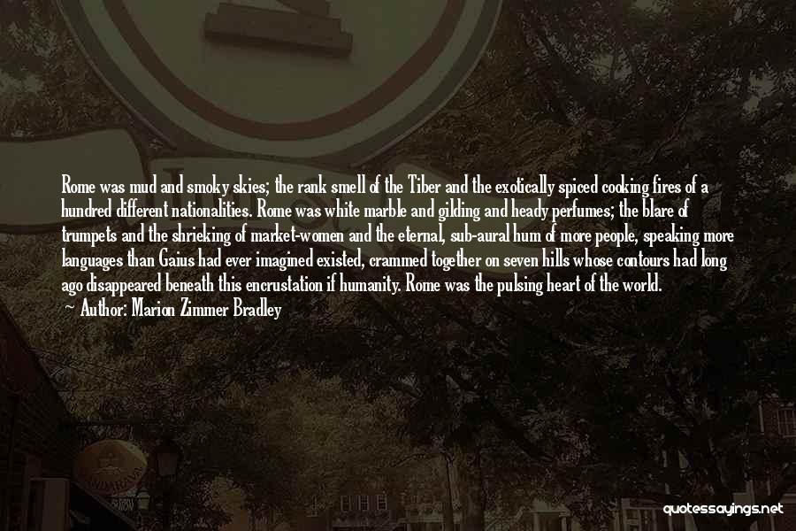 Marion Zimmer Bradley Quotes: Rome Was Mud And Smoky Skies; The Rank Smell Of The Tiber And The Exotically Spiced Cooking Fires Of A