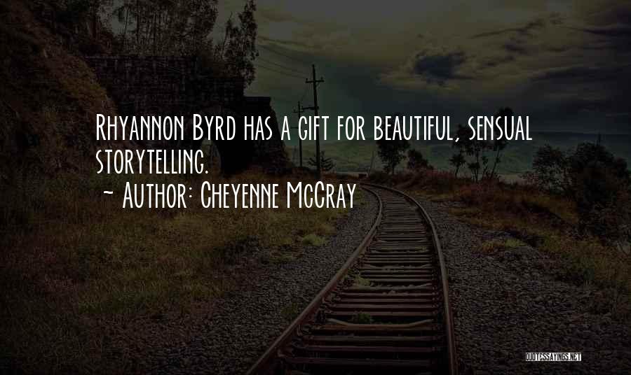 Cheyenne McCray Quotes: Rhyannon Byrd Has A Gift For Beautiful, Sensual Storytelling.