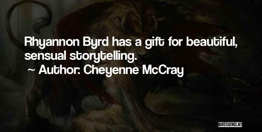 Cheyenne McCray Quotes: Rhyannon Byrd Has A Gift For Beautiful, Sensual Storytelling.