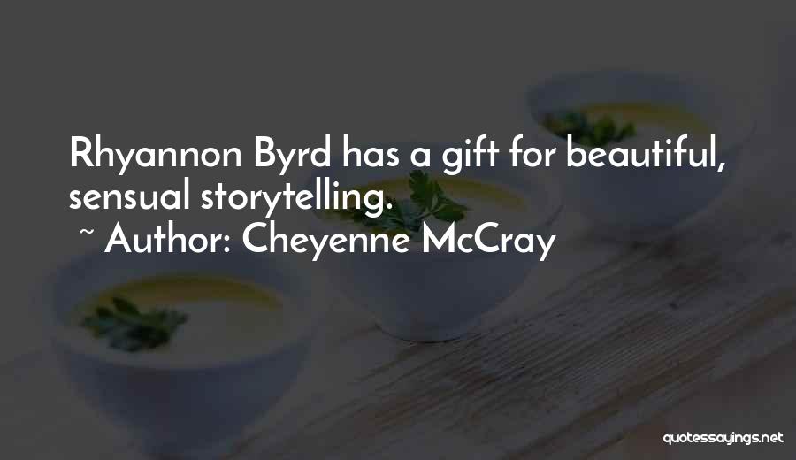 Cheyenne McCray Quotes: Rhyannon Byrd Has A Gift For Beautiful, Sensual Storytelling.
