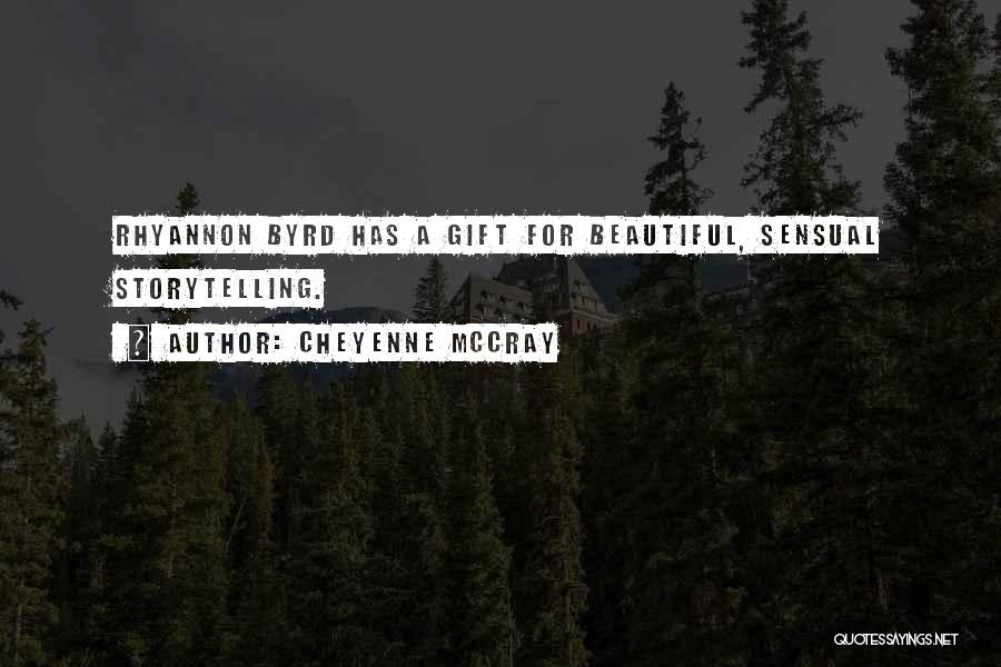 Cheyenne McCray Quotes: Rhyannon Byrd Has A Gift For Beautiful, Sensual Storytelling.