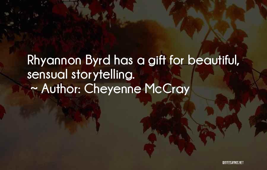 Cheyenne McCray Quotes: Rhyannon Byrd Has A Gift For Beautiful, Sensual Storytelling.