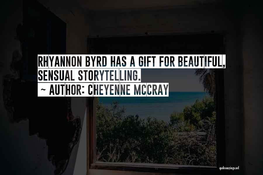 Cheyenne McCray Quotes: Rhyannon Byrd Has A Gift For Beautiful, Sensual Storytelling.
