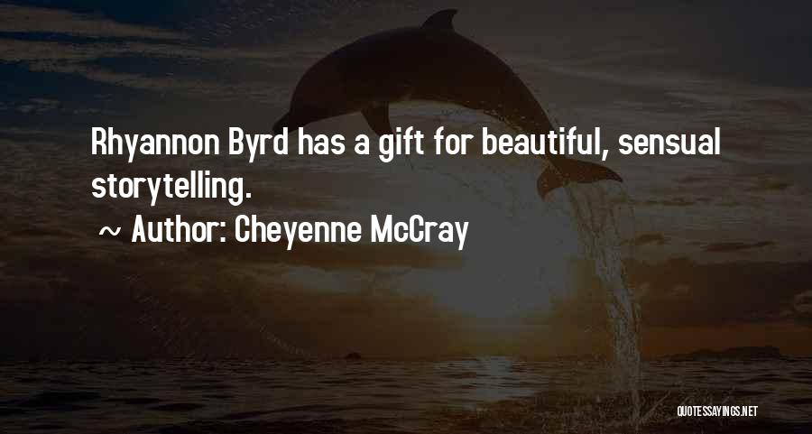 Cheyenne McCray Quotes: Rhyannon Byrd Has A Gift For Beautiful, Sensual Storytelling.