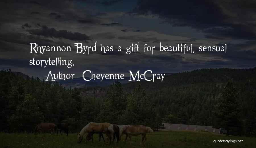 Cheyenne McCray Quotes: Rhyannon Byrd Has A Gift For Beautiful, Sensual Storytelling.
