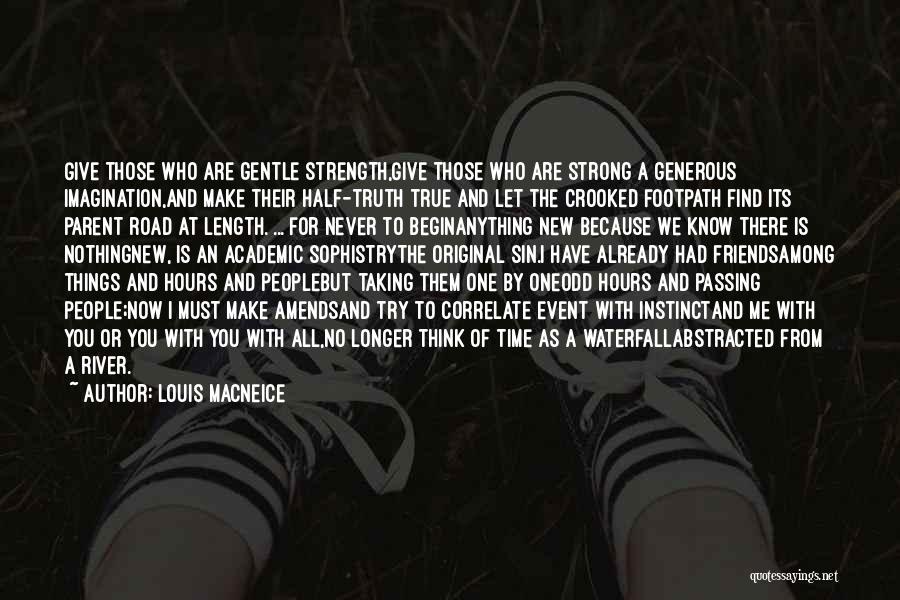 Louis MacNeice Quotes: Give Those Who Are Gentle Strength,give Those Who Are Strong A Generous Imagination,and Make Their Half-truth True And Let The