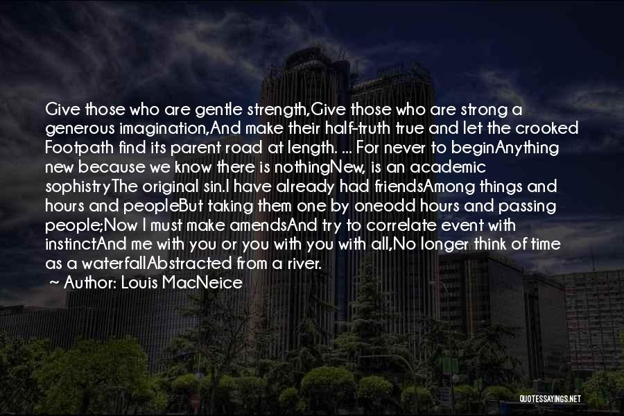 Louis MacNeice Quotes: Give Those Who Are Gentle Strength,give Those Who Are Strong A Generous Imagination,and Make Their Half-truth True And Let The