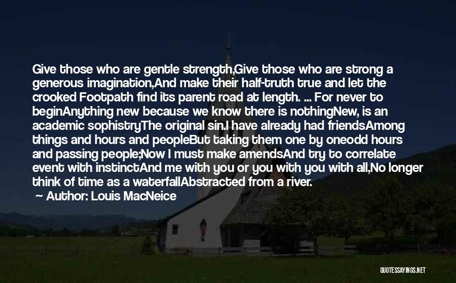 Louis MacNeice Quotes: Give Those Who Are Gentle Strength,give Those Who Are Strong A Generous Imagination,and Make Their Half-truth True And Let The