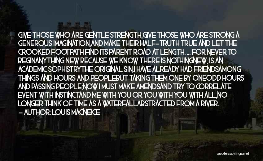 Louis MacNeice Quotes: Give Those Who Are Gentle Strength,give Those Who Are Strong A Generous Imagination,and Make Their Half-truth True And Let The